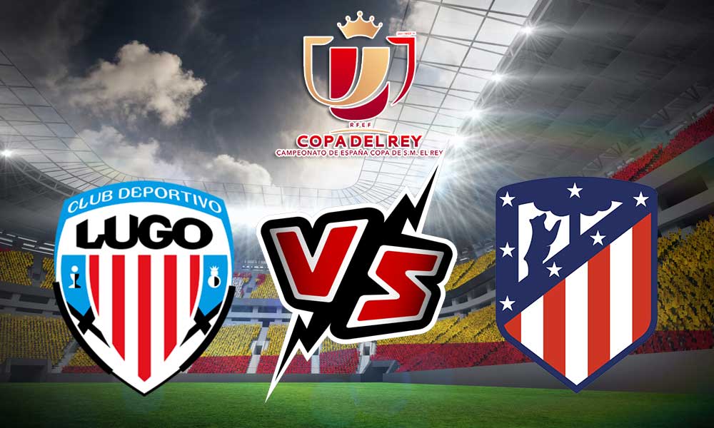 مشاهدة مباراة أتلتيكو مدريد و لوجو بث مباشر 2024-01-06 Lugo vs Atlético Madrid